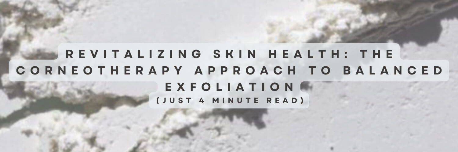 Revitalizing Skin Health: The Corneotherapy Approach To Balanced Exfoliation